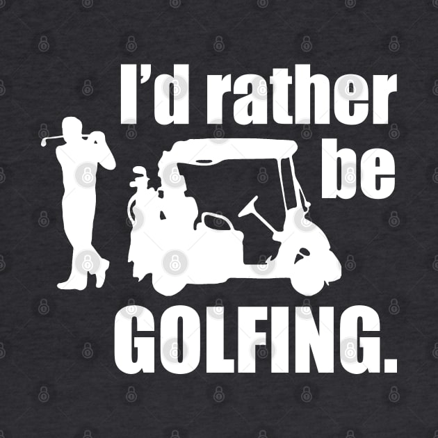 I'd Rather Be Golfing by MarinasingerDesigns